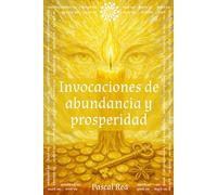 Invocaciones de abundancia y prosperidad: Rituales para abrir los caminos de la abundancia y prosperidad a través de las Diosas Navia, Lakshmi y Tara