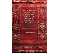 Invocations to Retire from the Sweetly Blown Trumpet of Lies: A Collection of Poems