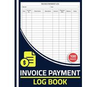 Invoice Payment Log Book: Invoice Payment Tracker for Small Business | Client Billing & Expense Record Logbook | 100 Pages