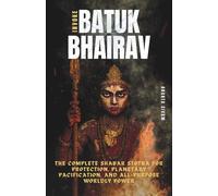 Invoke Batuk Bhairav: The Complete Shabar Stotra for Protection, Planetary Pacification, and All-Purpose Worldly Power: 15 (The Tantric Sciences)