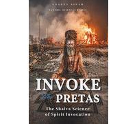 Invoke The Pretas: The Shaiva Science of Spirit Invocation: 21 (The Tantric Sciences)