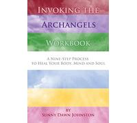 Invoking the Archangels Workbook: A 9-Step Process to Heal Your Body, Mind and Soul