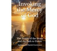 Invoking the Mercy of God: The Prayer of the Heart and the Path to Union