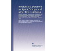Involuntary exposure to Agent Orange and other toxic spraying: Hearings before the Subcommittee on Oversight and Investigations of the Committee on ... Congress, first session, June 26 and 27, 1979