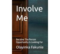 Involve Me: Become The Person Opportunity Is Looking For