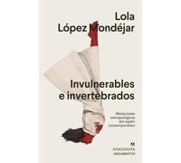 Invulnerables e invertebrados: Mutaciones antropológicas del sujeto contemporáneo: 574 (Argumentos)