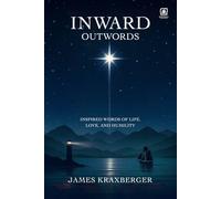 Inward Outwords: Inspired Words of Life, Love, and Humility