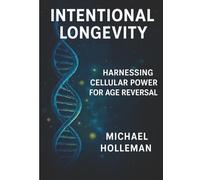 Inyentional Longevity: Harnessing Cellular Power For Age Reversal: 19 (Intentional Series)