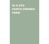 Io a sto punto prendo ferie - Taccuino divertente per appunti e idee | Quaderno simpatico da ufficio: Taccuino divertente per appunti, idee e pensieri ... amici e amiche | Umorismo da ufficio