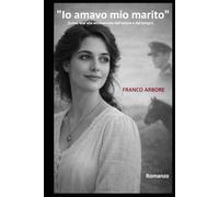 "Io amavo mio marito": (Luisa, una vita attraversata dall'amore e dal tempo)