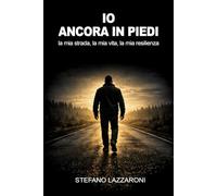 Io, ancora in piedi: la mia strada, la mia vita, la mia resilienza