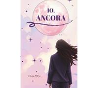 Io, Ancora: Poesie per donne forti: amore, rinascita e libertà