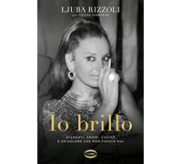 Io brillo. Diamanti, amori, casinò e un dolore che non finisce mai