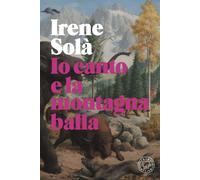 Io canto e la montagna balla | Irene Solà