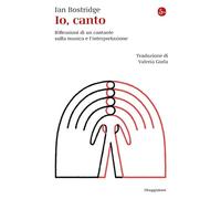 Io, canto. Riflessioni di un cantante sulla musica e l'interpretazione (La piccola cultura)