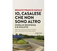 Io, Casalese che non sono altro. Storia di resistenza e di riscatto (Varia)