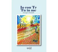 Io con te, tu in me. Ediz. illustrata