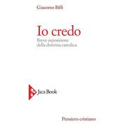 Io credo. Breve esposizione della dottrina cattolica (Pensiero cristiano)