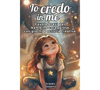 Io credo in me: favole brevi per bambine coraggiose, con giochi e attività creative