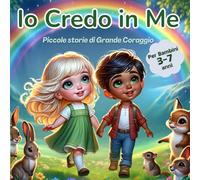 Io Credo In Me: Piccole storie di Grande Coraggio