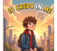 Io credo in me: Riflessioni guidate per aumentare l'autostima e riconoscere il prorpio valore personale