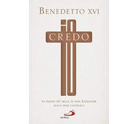 Io credo. Le pagine più belle di papa Ratzinger sulla fede cattolica (Nuovi fermenti)