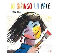 Io dipingo la pace. Ediz. a colori (Comunicazione e sentimenti)
