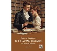 Io e Giacomo Leopardi. Un incontro favoloso (Narrativa)