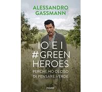 Io e i Green Heroes. Perché ho deciso di pensare verde (Saggi PM)