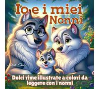 Io e i miei Nonni: Dolci storie in rima a colori da leggere insieme - Libro per bambini 3-6 anni, idea regalo per la Festa dei Nonni