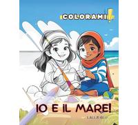 Io e il Mare!: Un tenero viaggio tra delfini, conchiglie e fantasia… da colorare! (Colorami)