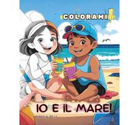 Io e il Mare!: Un tenero viaggio tra delfini, conchiglie e fantasia… da colorare! (Colorami)