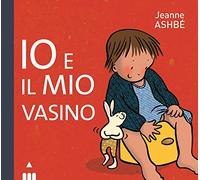 Io e il mio vasino. Ediz. a colori