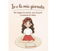 Io e la mia giornata: Un viaggio tra sorrisi, piccoli gesti e momenti di calma