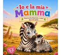 IO E LA MIA MAMMA (Filastrocche illustrate interamente a colori, per i bambini dai 3 ai 6 anni. Idea regalo festa della mamma)