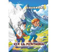 Io e la Montagna": Un viaggio tra boschi, animaletti e vette da colorare (Colorami)