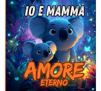 IO e MAMMA: Amore Eterno