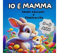IO E MAMMA: teneri racconti e filastrocche
