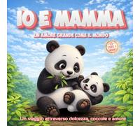 Io e Mamma - Un amore grande come il mondo.: 25 storie dolci di animali per bambini dai 3 ai 7 anni - Un viaggio attraverso dolcezza, coccole e amore.