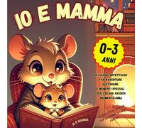 Io e mamma: Un Viaggio Affettuoso tra Avventure Quotidiane e Momenti Speciali per Creare Ricordi Indimenticabili