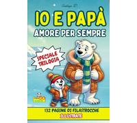 Io e Papà amore per sempre - Trilogia: 132 pagine di affettuose filastrocche illustrate, in un'unica raccolta. (Io e Papà cresciamo insieme)
