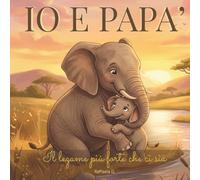 Io e papà: Il legame più forte che ci sia