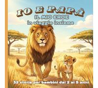 Io e Papà: Il mio eroe in viaggio insieme (Storie per bambini)