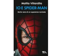 Io e Spider-Man. Storia vera di un supereroe normale (Varia best seller)