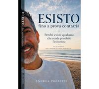 Io esisto fino a prova contraria: Perché esiste qualcosa che rende possibile l'esistenza