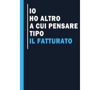 Io ho altro a cui pensare Tipo il fatturato: Quaderno per appunti, Idea regalo da ufficio originale per colleghi, amici, per Natale e Compleanno | ... da ufficio, idea regalo per collega lavoro