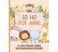 Io Ho Due Anni - Il Mio Primo Libro Da Scarabocchiare: Ricordo di compleanno per bambini di 2 anni. Pagine bianche per disegnare. Animali della savana e della giungla.