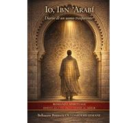 Io, Ibn ʿArabī: Diario di un uomo trasparente (I MAESTRI SUFI)