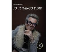 Io, il tango e Dio (Chronos. Autobiografie di cittadini)