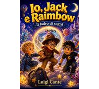 Io, Jack e Raimbow: Il ladro di sogni: 3 (Luromand Books)